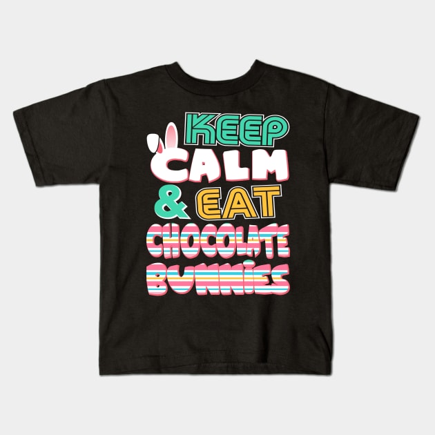 Cute Keep Calm & Eat Chocolate Bunnies Easter Kids T-Shirt by theperfectpresents